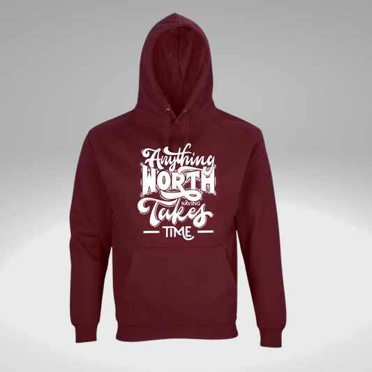 Anything worth having takes time hoodie