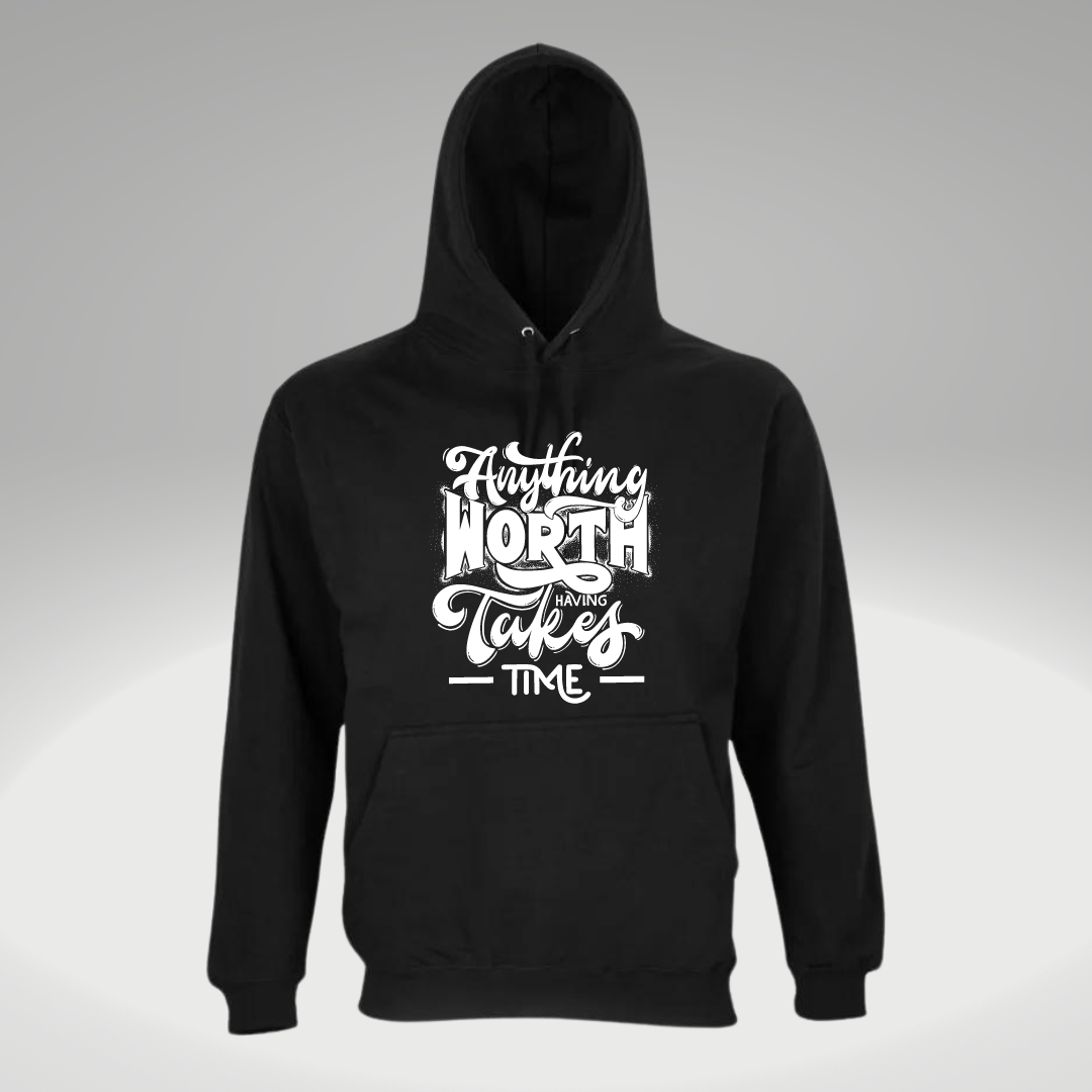 Anything worth having takes time hoodie