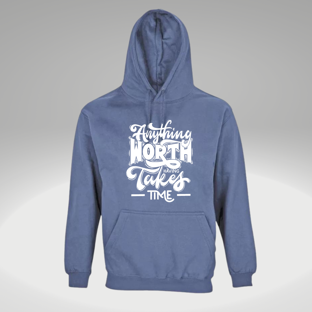 Anything worth having takes time hoodie